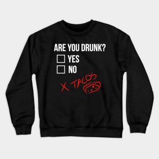 Are you Drunk Tacos Funny Drinking Alcohol Beer Crewneck Sweatshirt